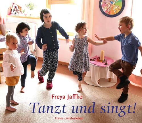 Tanzt und singt!: Rhythmische Spiele im Jahreslauf (Arbeitsmaterial aus den Waldorfkindergärten)